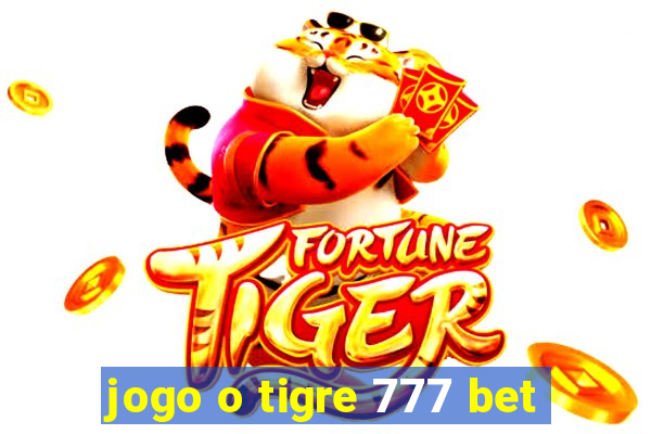 jogo o tigre 777 bet